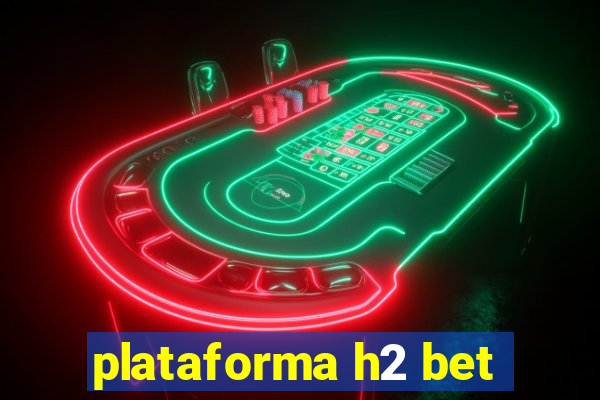 plataforma h2 bet